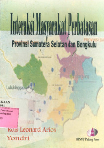 Interaksi Masyarakat Perbatasan Provinsi Sumatera Selatan Dan Bengkulu ...